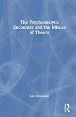 The Psychoanalytic Encounter and the Misuse of Theory