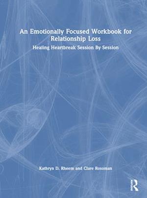 An Emotionally Focused Workbook for Relationship Loss