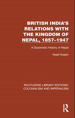 British India's Relations with the Kingdom of Nepal, 1857–1947