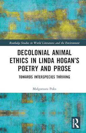 Decolonial Animal Ethics in Linda Hogan’s Poetry and Prose