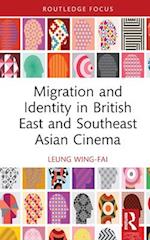 Migration and Identity in British East and Southeast Asian Cinema