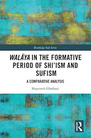 Walaya in the Formative Period of Shi'ism and Sufism