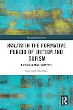 Wal&#257;ya in the Formative Period of Shi'ism and Sufism