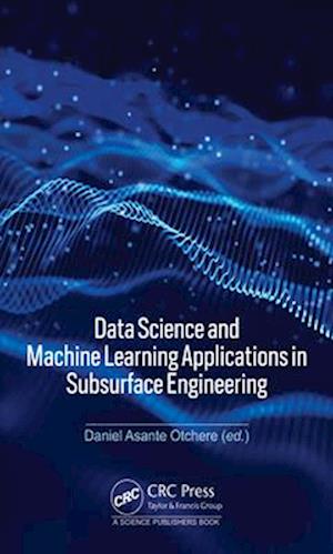 Data Science and Machine Learning Applications in Subsurface Engineering