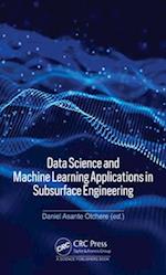 Data Science and Machine Learning Applications in Subsurface Engineering