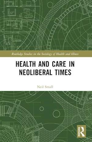 Health and Care in Neoliberal Times