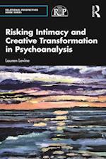 Risking Intimacy and Creative Transformation in Psychoanalysis