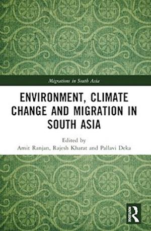 Environment, Climate Change and Migration in South Asia