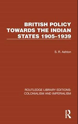 British Policy Towards the Indian States 1905–1939