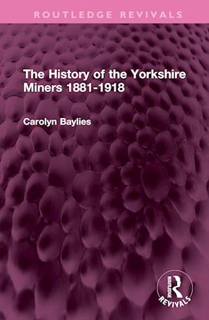 The History of the Yorkshire Miners 1881-1918