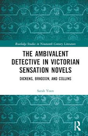 The Ambivalent Detective in Victorian Sensation Novels