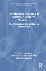 Performance Cultures as Epistemic Cultures, Volume I