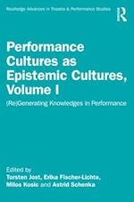 Performance Cultures as Epistemic Cultures, Volume I