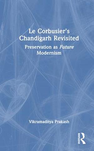Le Corbusier's Chandigarh Revisited