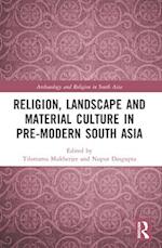 Religion, Landscape and Material Culture in Pre-Modern South Asia