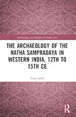 The Archaeology of the N&#257;tha Samprad&#257;ya in Western India, 12th to 15th Century