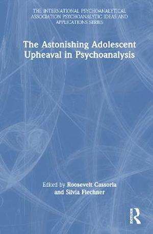The Astonishing Adolescent Upheaval in Psychoanalysis