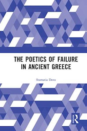 The Poetics of Failure in Ancient Greece