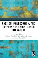 Passion, Persecution, and Epiphany in Early Jewish Literature