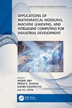 Applications of Mathematical Modeling, Machine Learning, and Intelligent Computing for Industrial Development