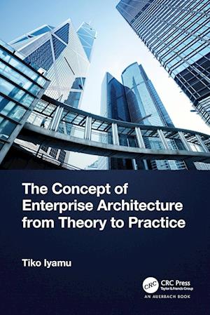 The Concept of Enterprise Architecture from Theory to Practice