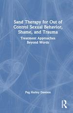 Sand Therapy for Out of Control Sexual Behavior, Shame, and Trauma