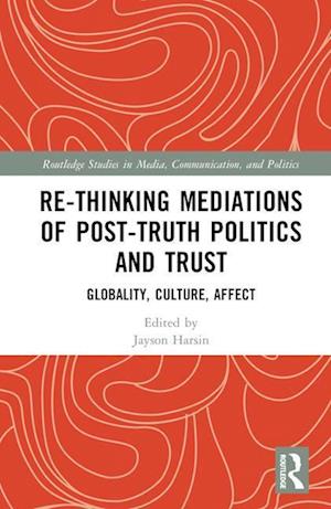 Re-thinking Mediations of Post-truth Politics and Trust