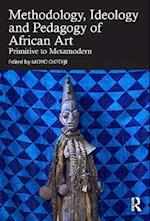 The Methodology, Ideology and Pedagogy of African Art