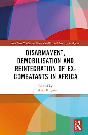 Disarmament, Demobilisation and Reintegration of Ex-Combatants in Africa