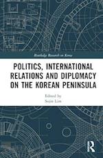 Politics, International Relations and Diplomacy on the Korean Peninsula