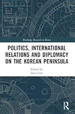 Politics, International Relations and Diplomacy on the Korean Peninsula