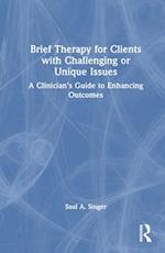 Brief Therapy for Clients with Challenging or Unique Issues