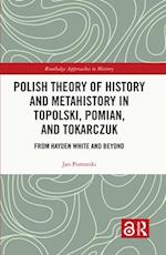 Polish Theory of History and Metahistory in Topolski, Pomian, and Tokarczuk