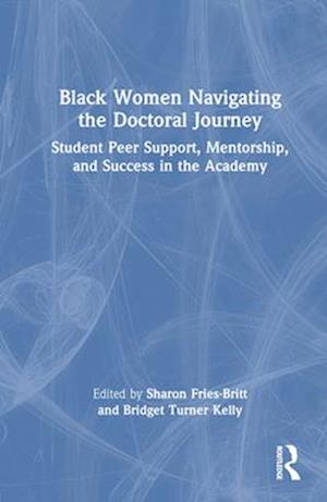 Black Women Navigating the Doctoral Journey: Student Peer Support, Mentorship, and Success in the Academy