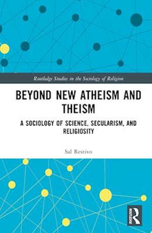 Beyond New Atheism and Theism