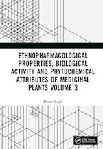 Ethnopharmacological Properties, Biological Activity and Phytochemical Attributes of Medicinal Plants Volume 3