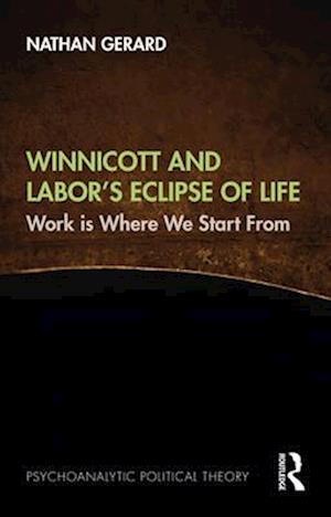 Winnicott and Labor’s Eclipse of Life