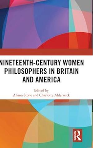 Nineteenth-Century Women Philosophers in Britain and America