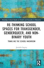 Rethinking School Spaces for Transgender, Non-Binary, and Gender Diverse Youth