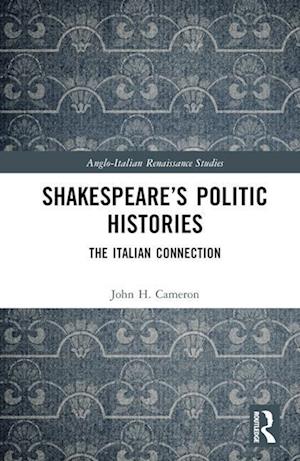 Shakespeare’s Politic Histories