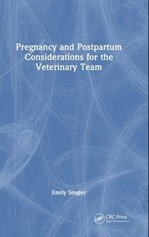 Pregnancy and Postpartum Considerations for the Veterinary Team