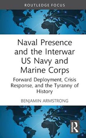 Naval Presence and the Interwar US Navy and Marine Corps