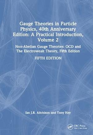 Gauge Theories in Particle Physics, 40th Anniversary Edition: A Practical Introduction, Volume 2