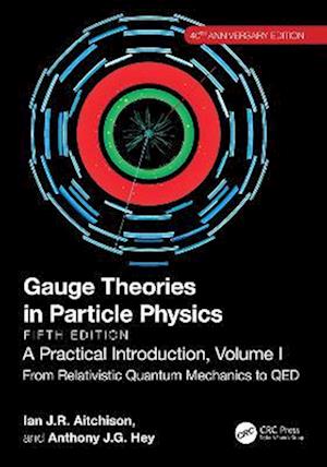 Gauge Theories in Particle Physics, 40th Anniversary Edition: A Practical Introduction, Volume 1