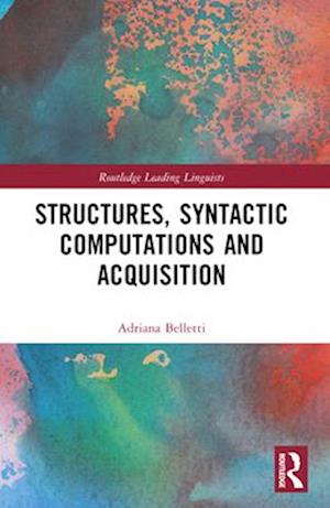 Structures, Syntactic Computations and Acquisition