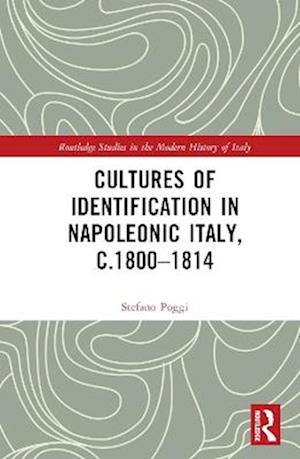 Cultures of Identification in Napoleonic Italy, C.1800-1814