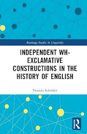 Independent wh-exclamative Constructions in the History of English