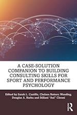 A Case-Solution Companion to Building Consulting Skills for Sport and Performance Psychology