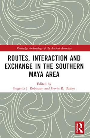 Routes, Interaction and Exchange in the Southern Maya Area