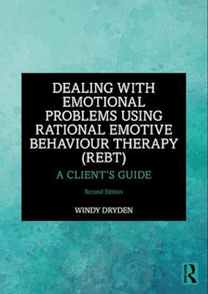 Dealing with Emotional Problems Using Rational Emotive Behaviour Therapy (REBT)